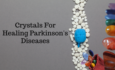 Crystals For Healing Parkinson's Diseases
