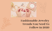Fasionable Jewelry Trends You Need To Follow In 2020