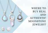 Where To Buy Real And Authentic Moonstone Jewelry?