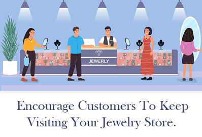 How To Encourage Customers To Keep Visiting Your Jewelry Store?