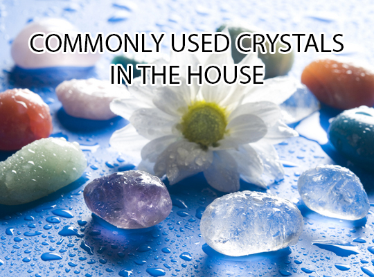 Commonly Used Crystals In The House