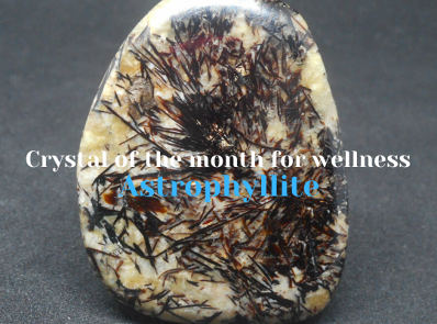 Crystal of the month for wellness - Astrophyllite gemstone