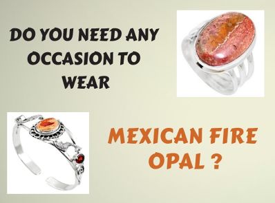 Do You Need Any Occasion To Wear Mexican Fire Opal?