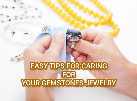 EASY TIPS FOR CARING FOR YOUR GEMSTONES JEWELRY