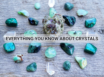 Everything You Know About Crystals