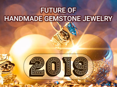Future of Handmade Gemstone Jewelry in 2019