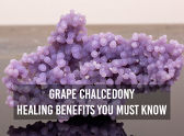 Grape Chalcedony Healing Benefits You Must Know