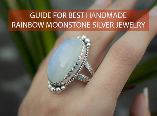 Guide for Best Handmade Rainbow Moonstone Silver Jewelry
