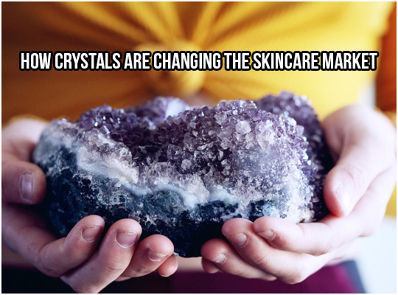 How Crystals Are Changing The Skincare Market