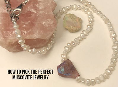 How to pick the perfect Muscovite jewelry?
