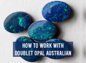 How To Work With Doublet Opal Australian