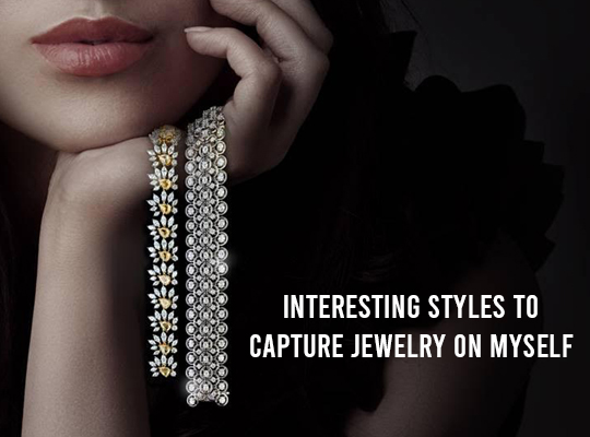 Interesting Styles To Capture Jewelry On Myself