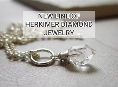 New Line Of Herkimer Diamonds Jewelry!