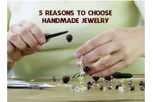 5 Reasons To Choose Handmade Jewelry