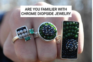 Are You Familiar With Chrome Diopside Jewelry?