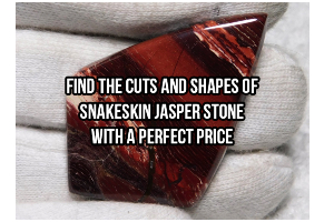 Find The Cuts And Shapes Of Snakeskin Jasper Stone...