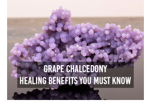 Grape Chalcedony Healing Benefits You Must Know