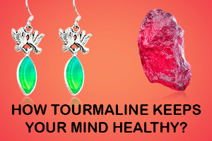 How Tourmaline Keeps Your Mind Healthy ?