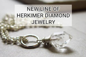 New Line Of Herkimer Diamond Jewelry!