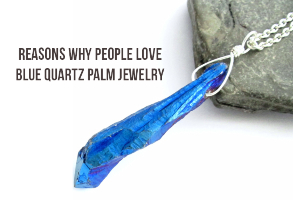 Reasons Why People Love Blue Quartz Palm Jewelry