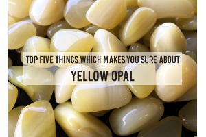 Top Five Things Which Makes You Sure About Yellow Opal
