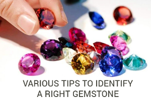Various Tips to Identify A Right Gemstone