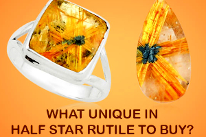 What Unique In Half Star Rutile To Buy ?