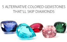 5 Colored Gemstones That Will Skip Diamonds