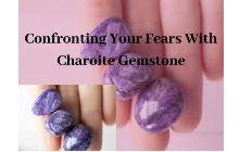Confronting Your Fears With Charoite Gemstone