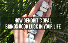 How Dendritic Opal Brings Good Luck In Your Life