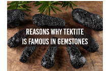 Reasons Why Tektite Is Famous In Gemstones