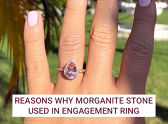 Reasons Why Morganite Stone Used in Engagement Ring