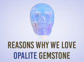 Reasons Why We Love Opalite Gemstone