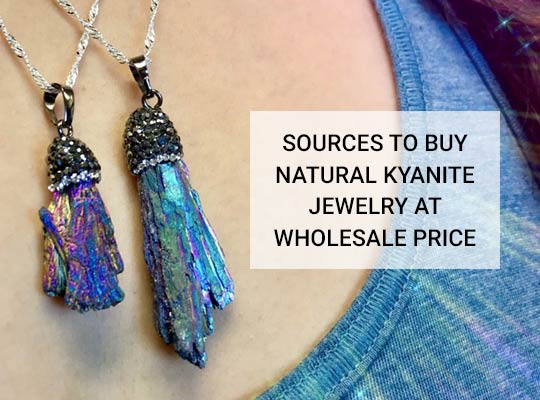 Sources To Buy Natural Kyanite Stone Jewelry at Wholesale Price