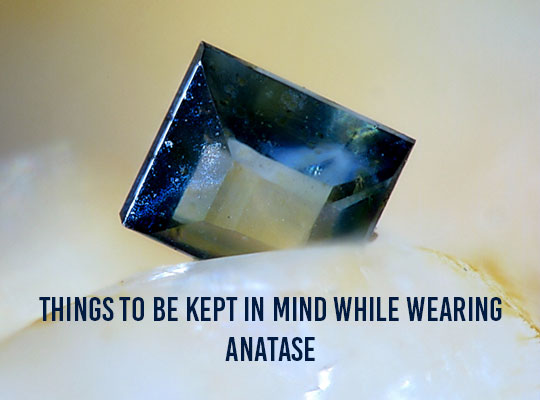 Things To Be Kept In Mind While Wearing Anatase