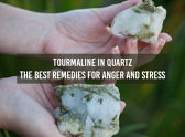 Tourmaline In Quartz - The Best Remedies For Anger And Stress