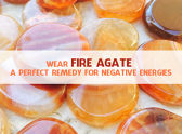Wear Fire Agate A Perfect Remedy for Negative Energies