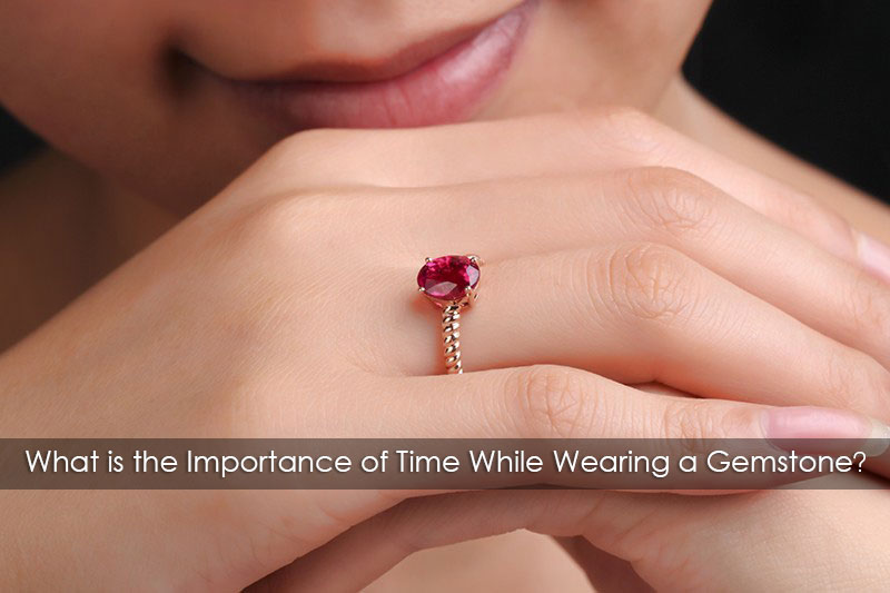 What is the Importance of Time While Wearing a Gemstone?