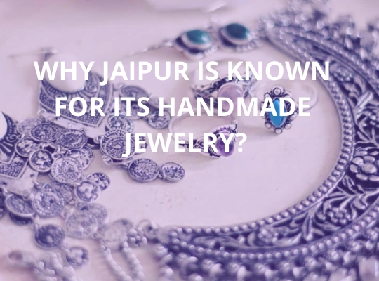 Why Jaipur is Known For Its Handmade Jewelry?